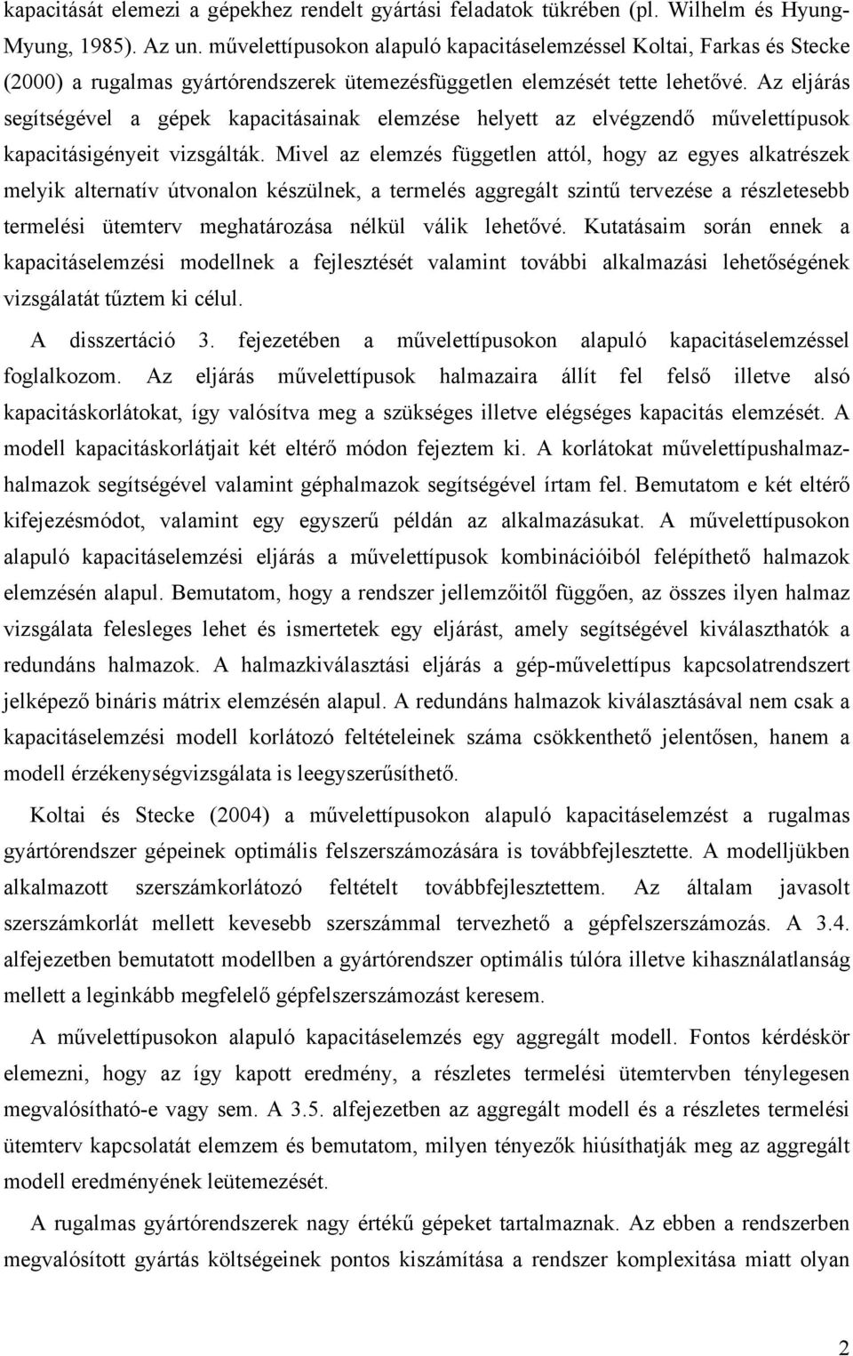 Az eljárás segítségével a gépe apacitásaina elemzése helyett az elvégzendő művelettípuso apacitásigényeit vizsgáltá.