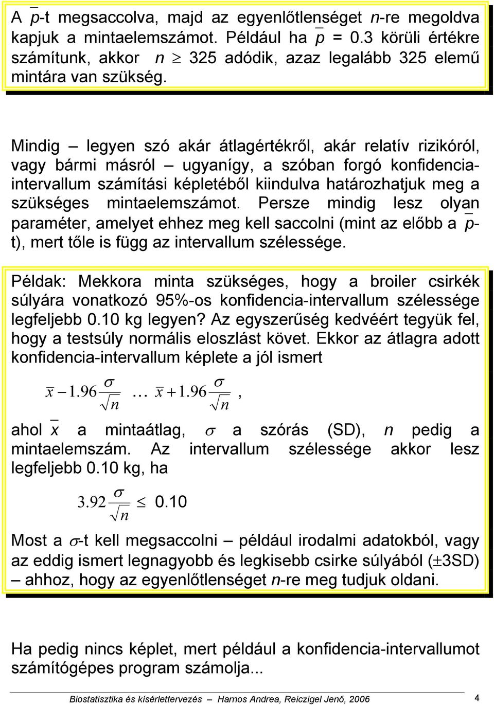 mintaelemszámot. Persze mindig lesz olyan paraméter, amelyet ehhez meg kell saccolni (mint az előbb a pt), mert tőle is függ az intervallum szélessége.