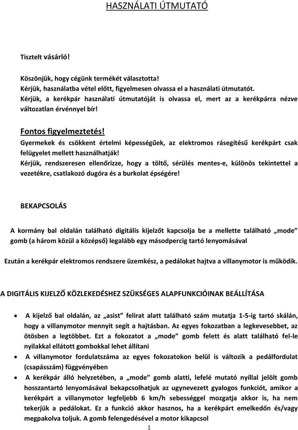 Gyermekek és csökkent értelmi képességűek, az elektromos rásegítésű kerékpárt csak felügyelet mellett használhatják!