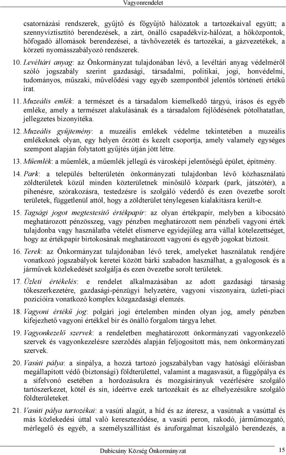 Levéltári anyag: az Önkormányzat tulajdonában lévő, a levéltári anyag védelméről szóló jogszabály szerint gazdasági, társadalmi, politikai, jogi, honvédelmi, tudományos, műszaki, művelődési vagy