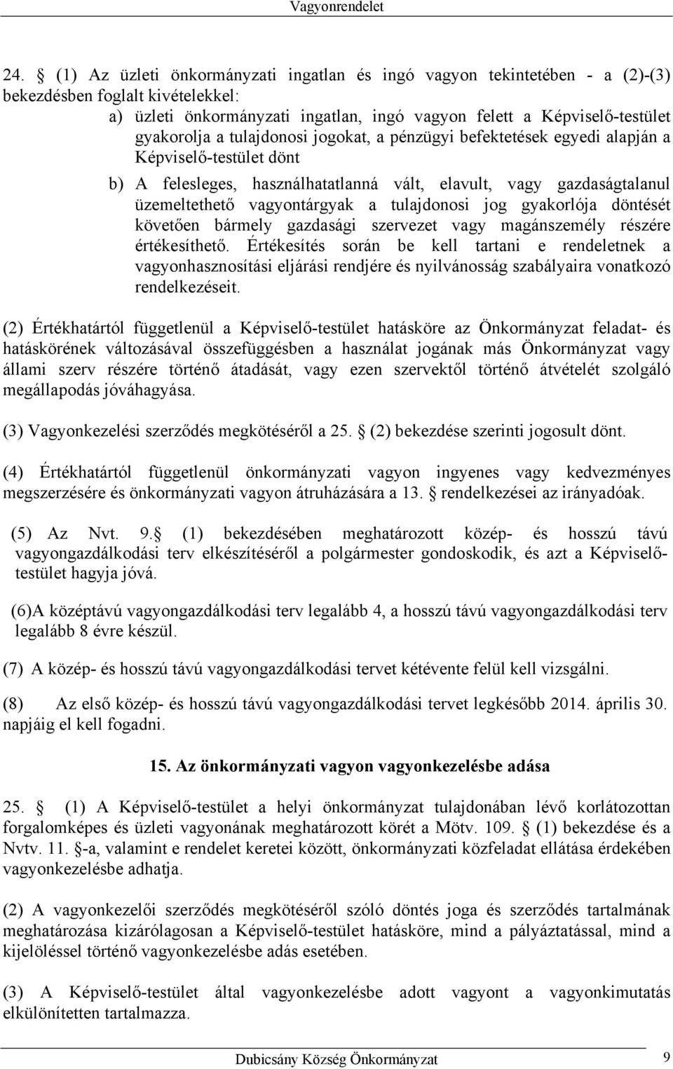 tulajdonosi jog gyakorlója döntését követően bármely gazdasági szervezet vagy magánszemély részére értékesíthető.