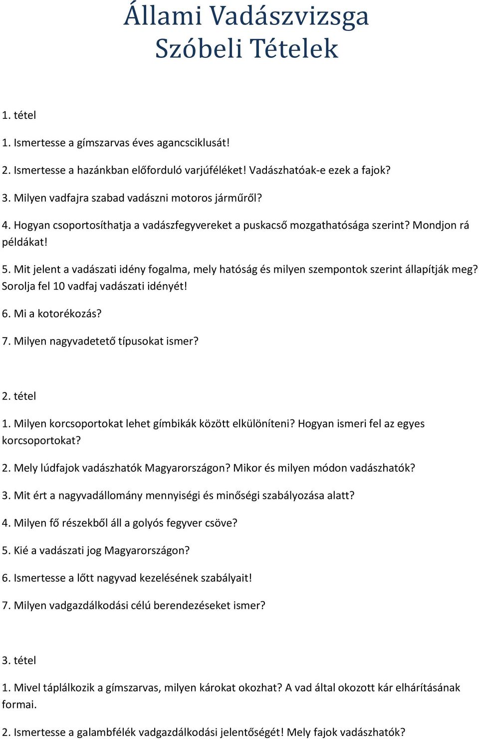 Mit jelent a vadászati idény fogalma, mely hatóság és milyen szempontok szerint állapítják meg? Sorolja fel 10 vadfaj vadászati idényét! 6. Mi a kotorékozás? 7. Milyen nagyvadetető típusokat ismer? 2.