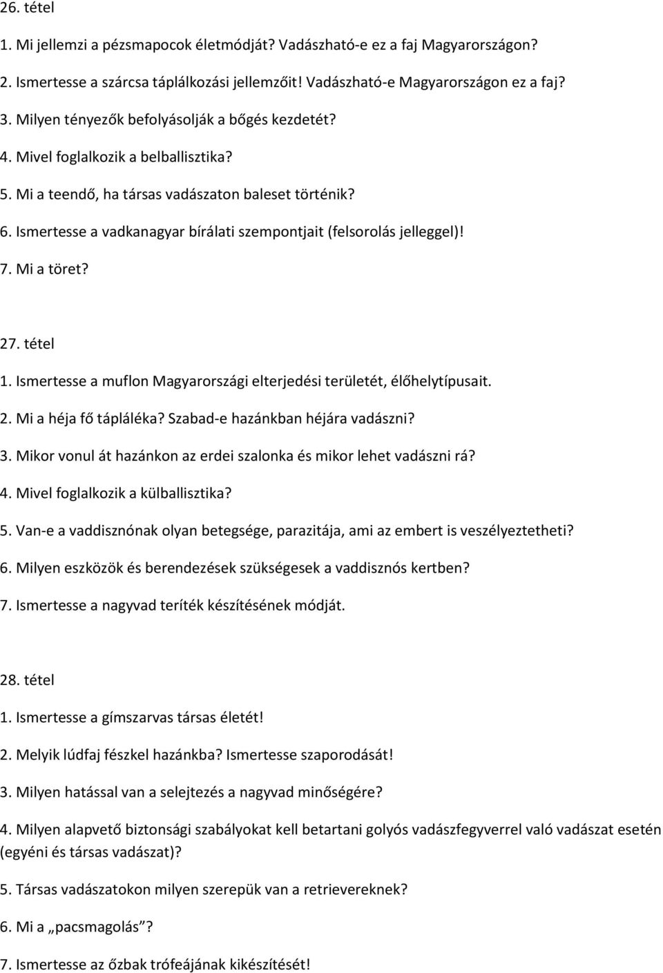 Ismertesse a vadkanagyar bírálati szempontjait (felsorolás jelleggel)! 7. Mi a töret? 27. tétel 1. Ismertesse a muflon Magyarországi elterjedési területét, élőhelytípusait. 2. Mi a héja fő tápláléka?