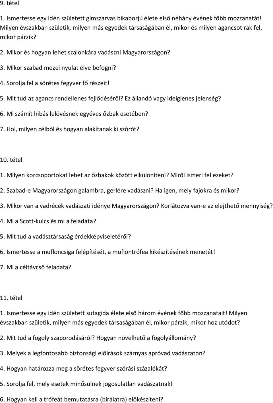 Mikor szabad mezei nyulat élve befogni? 4. Sorolja fel a sörétes fegyver fő részeit! 5. Mit tud az agancs rendellenes fejlődéséről? Ez állandó vagy ideiglenes jelenség? 6.