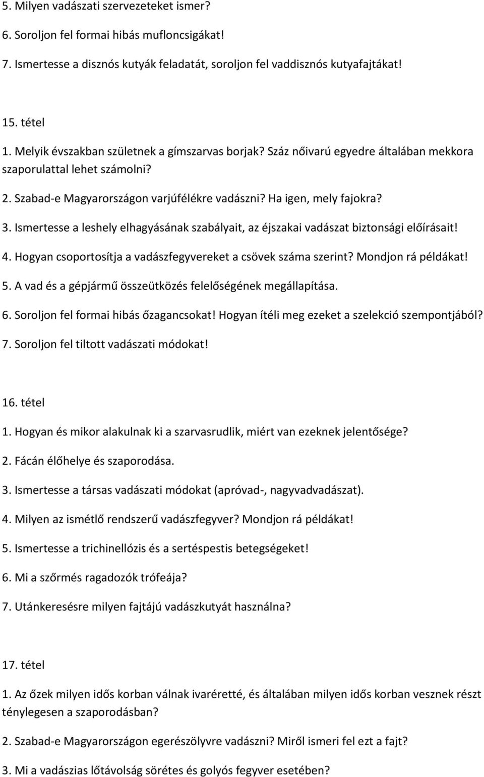 Ismertesse a leshely elhagyásának szabályait, az éjszakai vadászat biztonsági előírásait! 4. Hogyan csoportosítja a vadászfegyvereket a csövek száma szerint? Mondjon rá példákat! 5.