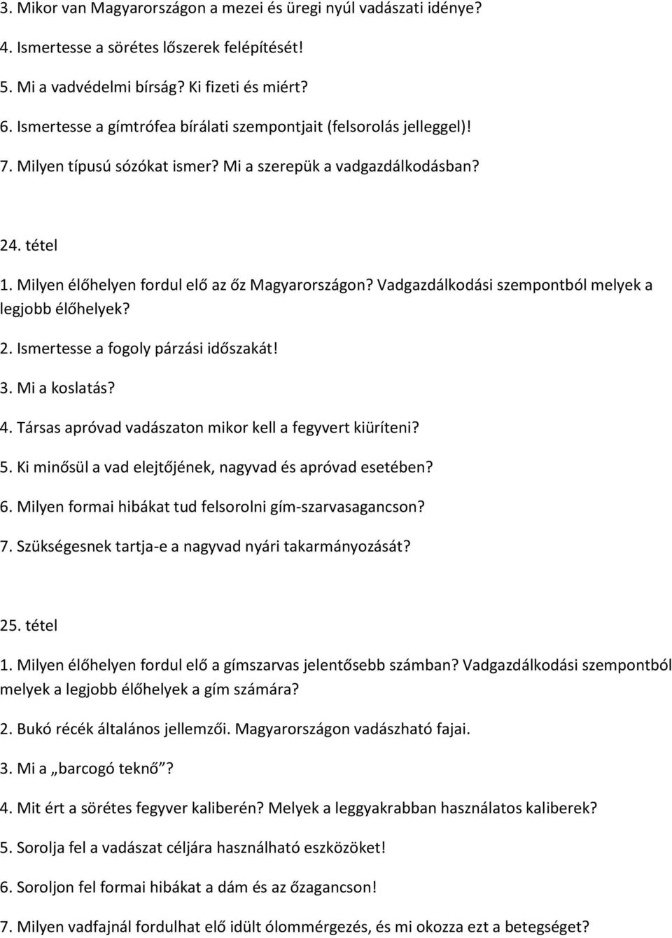 Vadgazdálkodási szempontból melyek a legjobb élőhelyek? 2. Ismertesse a fogoly párzási időszakát! 3. Mi a koslatás? 4. Társas apróvad vadászaton mikor kell a fegyvert kiüríteni? 5.