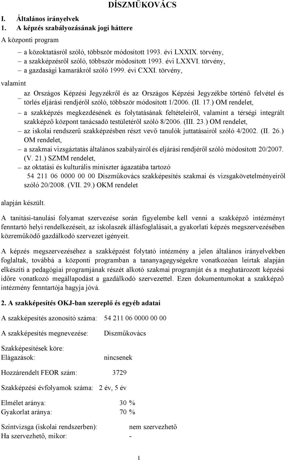 törvény, valamint az Országos Képzési Jegyzékről és az Országos Képzési Jegyzékbe történő felvétel és törlés eljárási rendjéről szóló, többször módosított 1/2006. (II. 17.