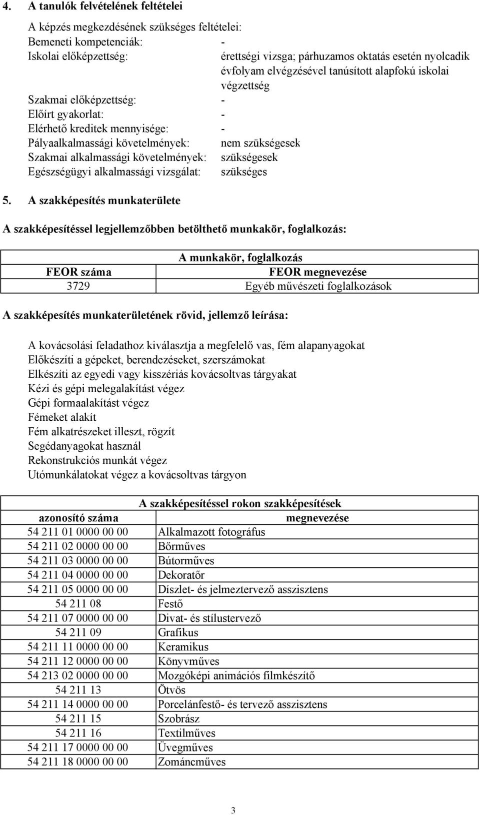 alapfokú iskolai végzettség - - - nem szükségesek szükségesek szükséges 5.