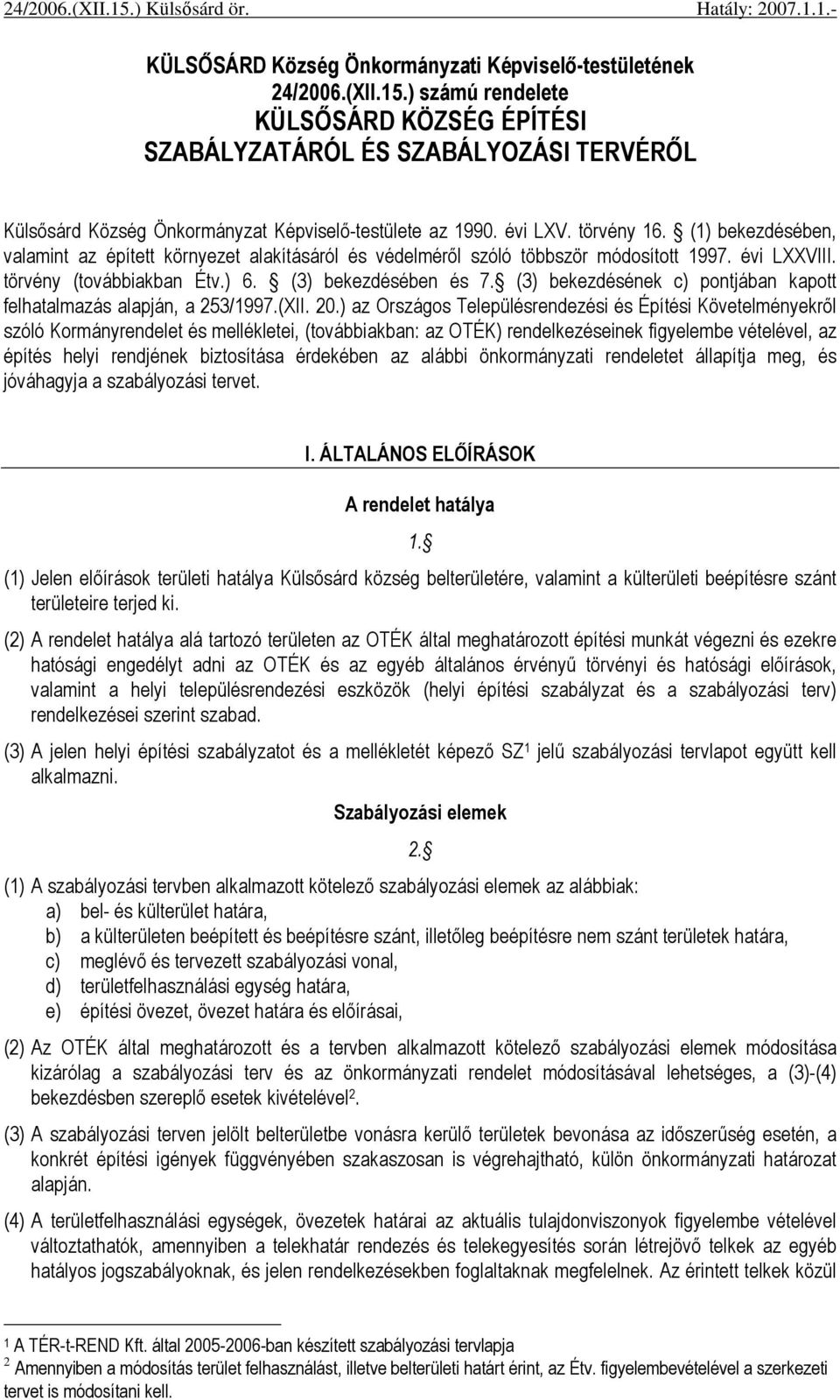 (3) bekezdésének c) pontjában kapott felhatalmazás alapján, a 253/1997.(XII. 20.