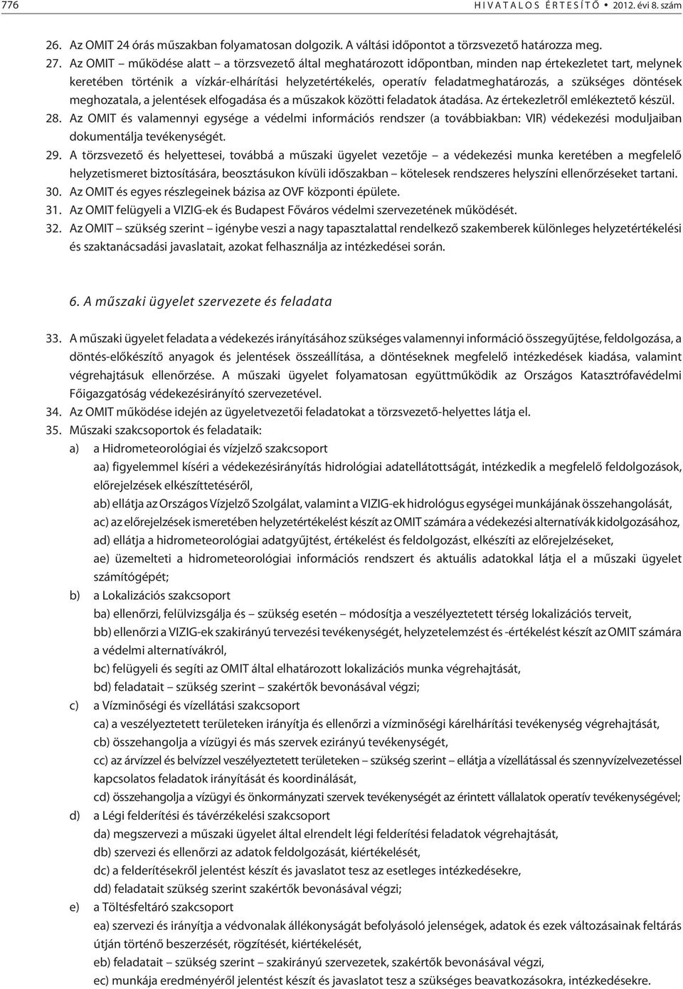 szükséges döntések meghozatala, a jelentések elfogadása és a mûszakok közötti feladatok átadása. Az értekezletrõl emlékeztetõ készül. 28.