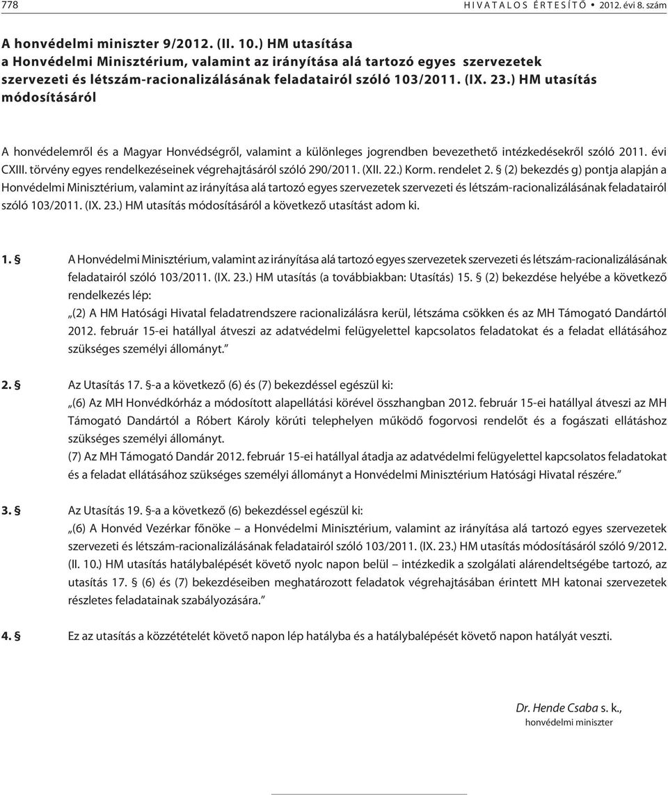 ) HM utasítás módosításáról A honvédelemrõl és a Magyar Honvédségrõl, valamint a különleges jogrendben bevezethetõ intézkedésekrõl szóló 2011. évi CXIII.