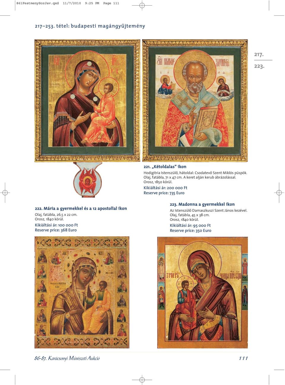 Kikiáltási ár: 200 000 Ft Reserve price: 735 Euro 222. Mária a gyermekkel és a 12 apostollal ikon Olaj, fatábla, 26,5 x 22 cm. Orosz, 1840 körül.
