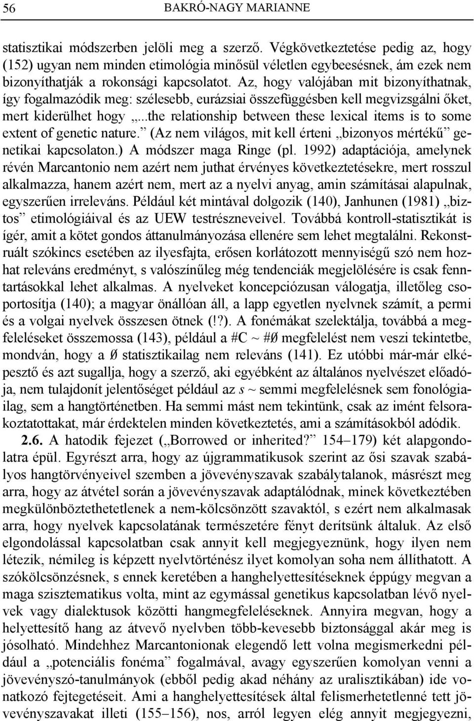 Az, hogy valójában mit bizonyíthatnak, így fogalmazódik meg: szélesebb, eurázsiai összefüggésben kell megvizsgálni őket, mert kiderülhet hogy.