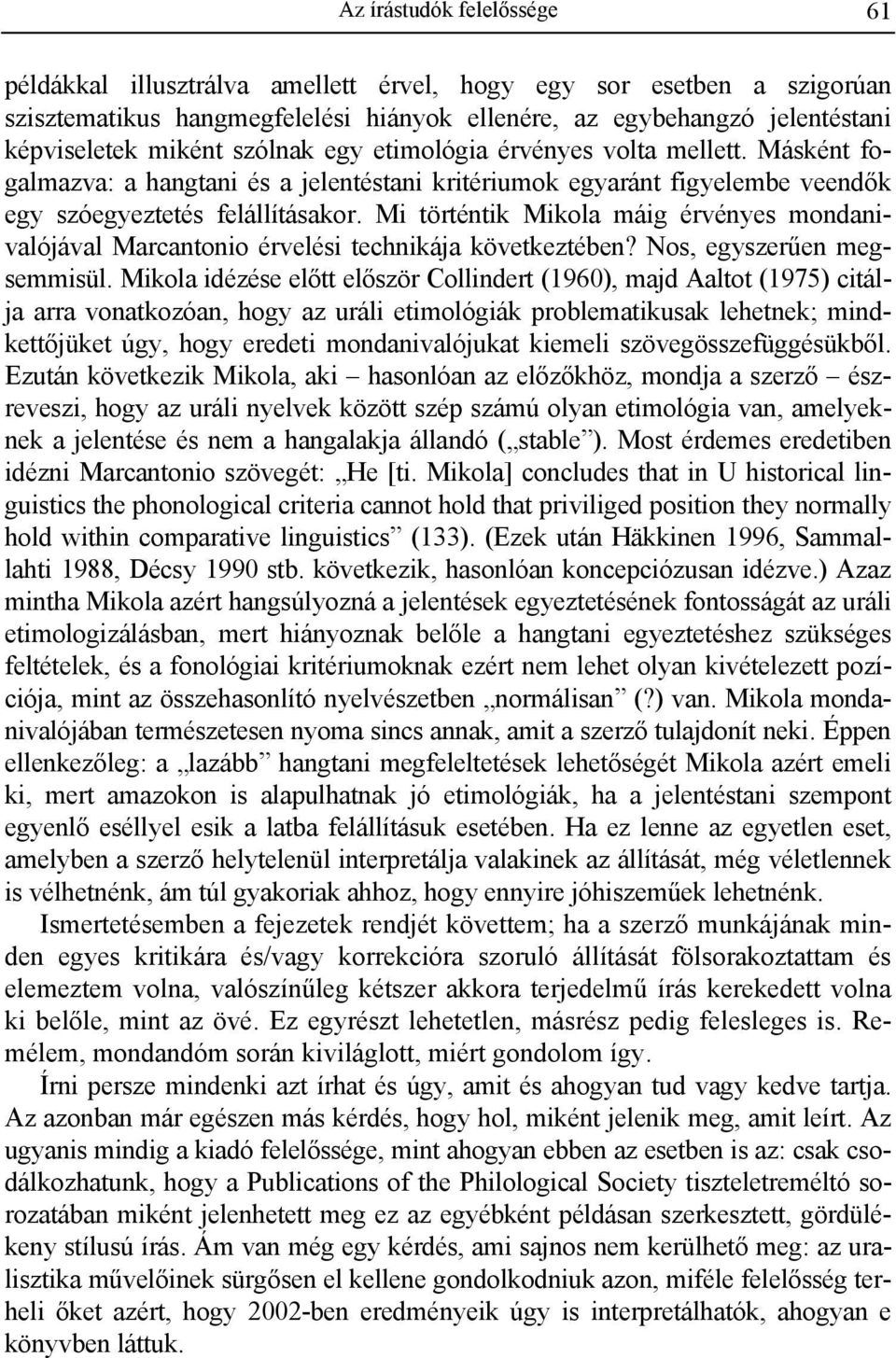 Mi történtik Mikola máig érvényes mondanivalójával Marcantonio érvelési technikája következtében? Nos, egyszerűen megsemmisül.