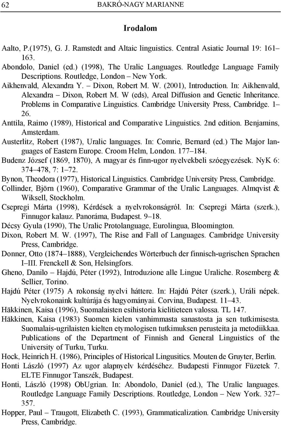 W (eds), Areal Diffusion and Genetic Inheritance. Problems in Comparative Linguistics. Cambridge University Press, Cambridge. 1 26. Anttila, Raimo (1989), Historical and Comparative Linguistics.