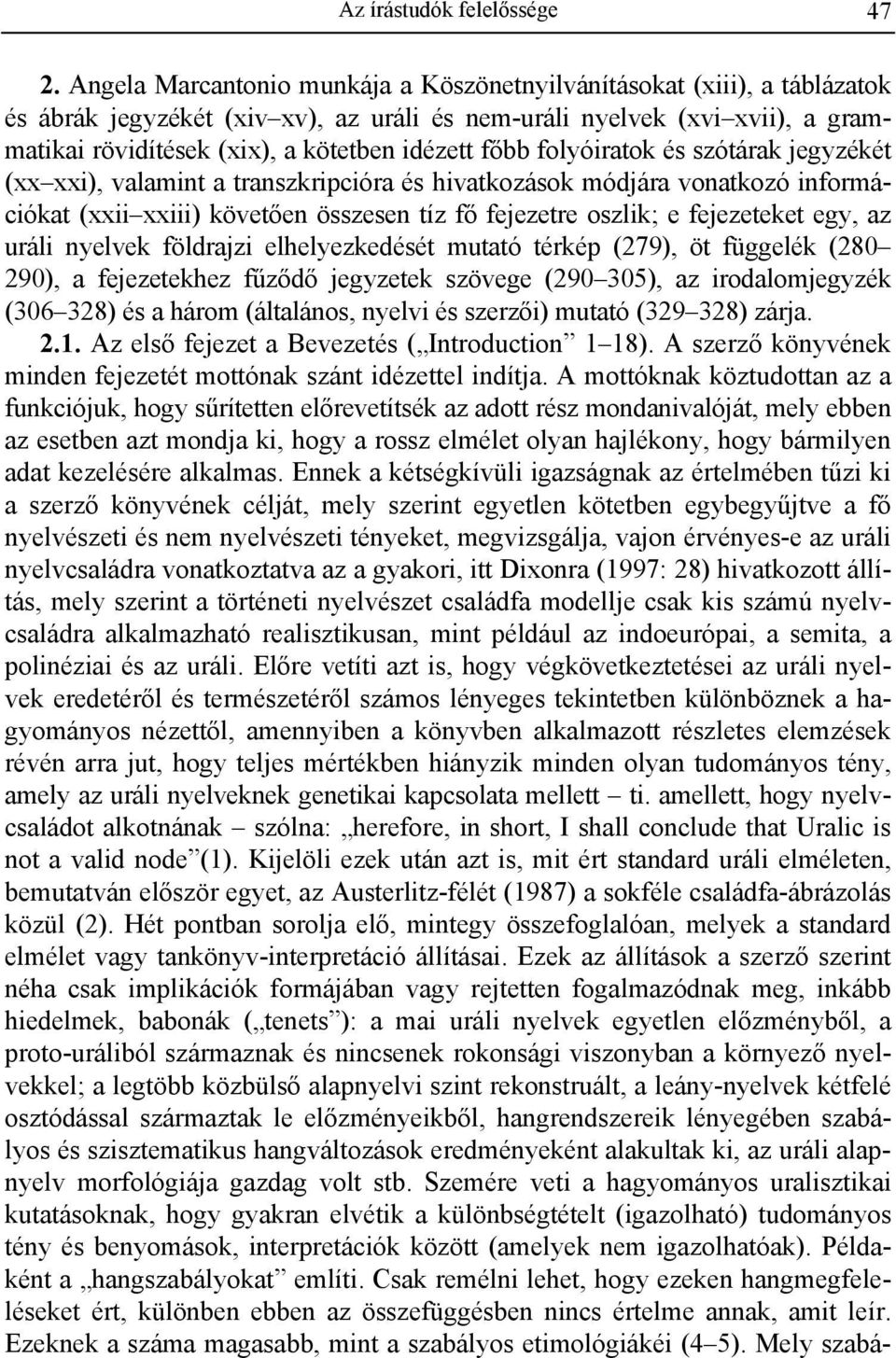 főbb folyóiratok és szótárak jegyzékét (xx xxi), valamint a transzkripcióra és hivatkozások módjára vonatkozó információkat (xxii xxiii) követően összesen tíz fő fejezetre oszlik; e fejezeteket egy,