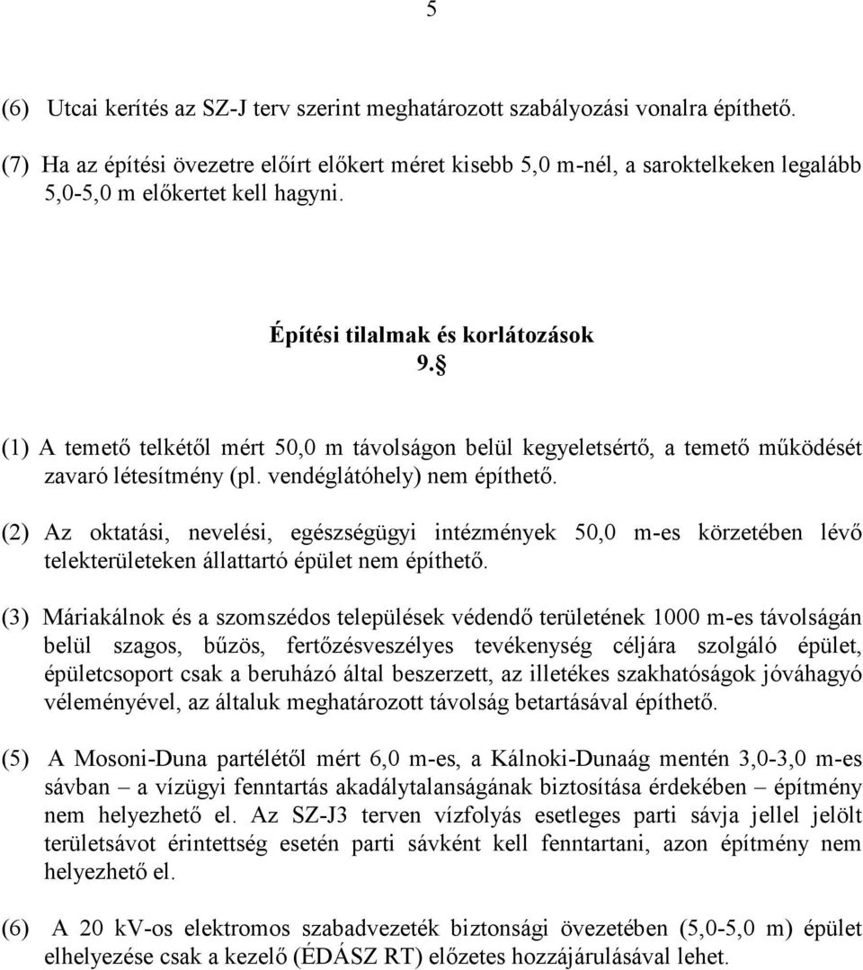 (1) A temetı telkétıl mért 50,0 m távolságon belül kegyeletsértı, a temetı mőködését zavaró létesítmény (pl. vendéglátóhely) nem építhetı.