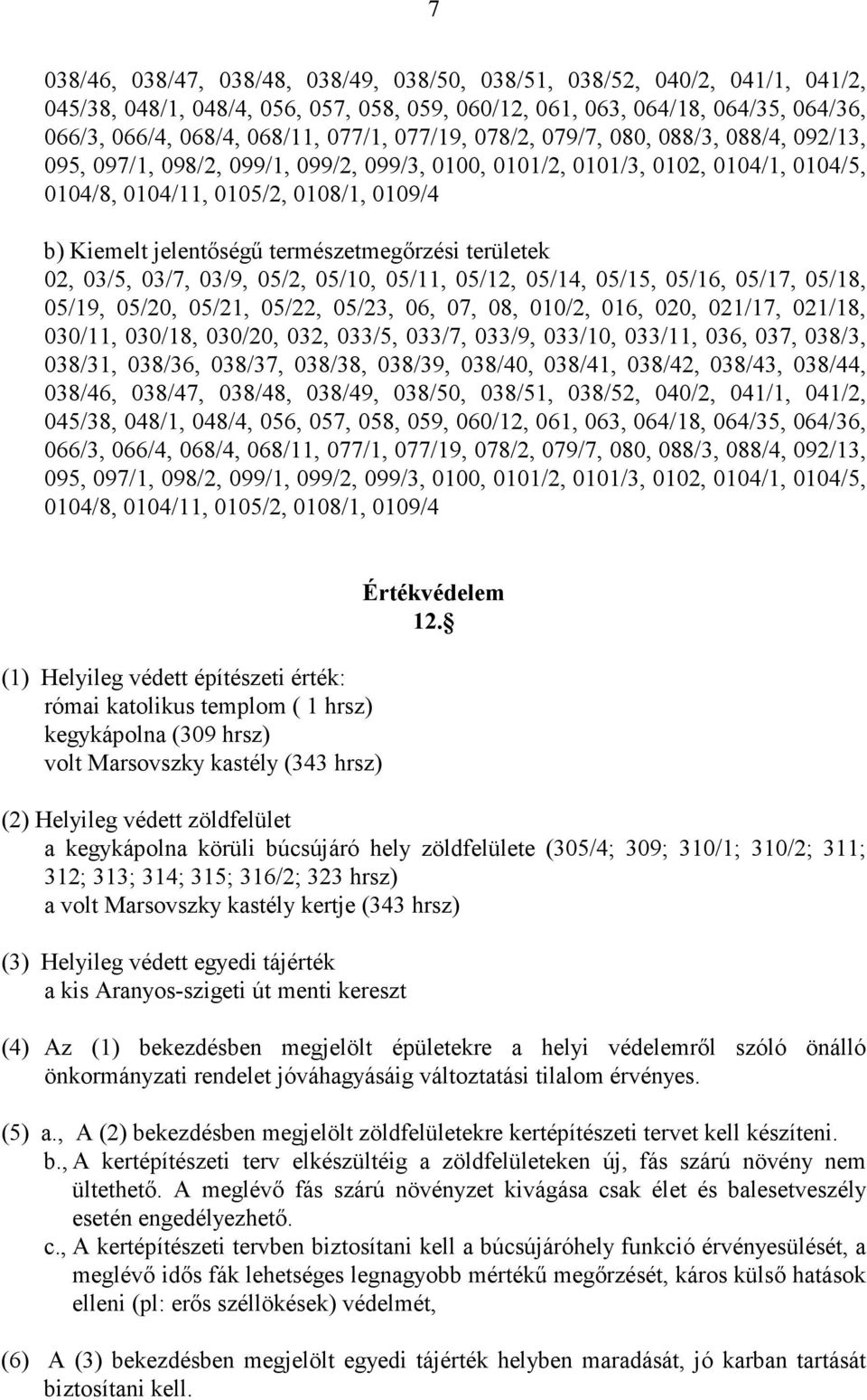 természetmegırzési területek 02, 03/5, 03/7, 03/9, 05/2, 05/10, 05/11, 05/12, 05/14, 05/15, 05/16, 05/17, 05/18, 05/19, 05/20, 05/21, 05/22, 05/23, 06, 07, 08, 010/2, 016, 020, 021/17, 021/18,