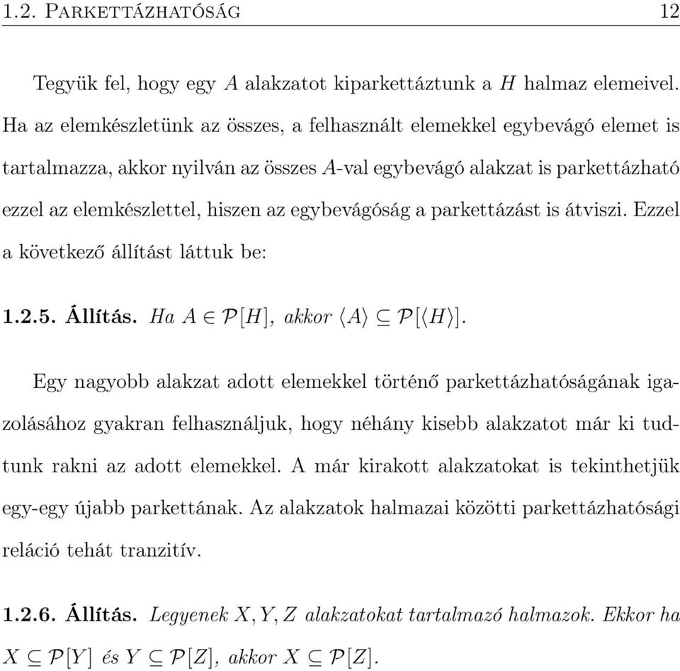 egybevágóság a parkettázást is átviszi. Ezzel a következő állítást láttuk be: 1.2.5. Állítás. Ha A P[H], akkor A P[ H ].