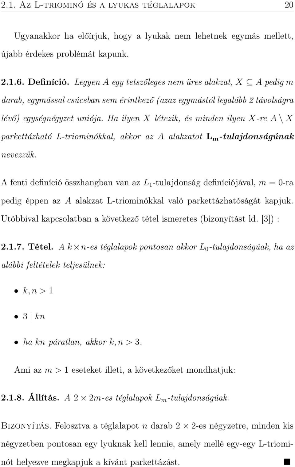 Ha ilyen X létezik, és minden ilyen X-re A \ X parkettázható L-triominókkal, akkor az A alakzatot L m -tulajdonságúnak nevezzük.