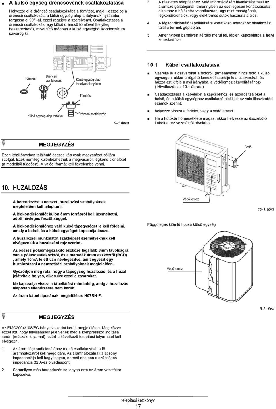 3 A részletes telepítéshez való információkért hivatkozást talál az áramszolgáltatójánál, amennyiben az esetlegesen korlátozásokat alkalmaz a hálózatra vonatkozóan, úgy mint mosógépek,