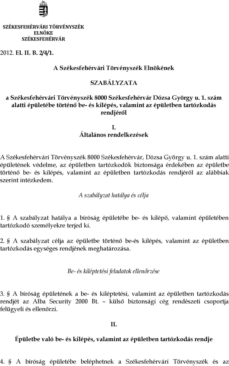 szám alatti épületének védelme, az épületben tartózkodók biztonsága érdekében az épületbe történő be- és kilépés, valamint az épületben tartózkodás rendjéről az alábbiak szerint intézkedem.