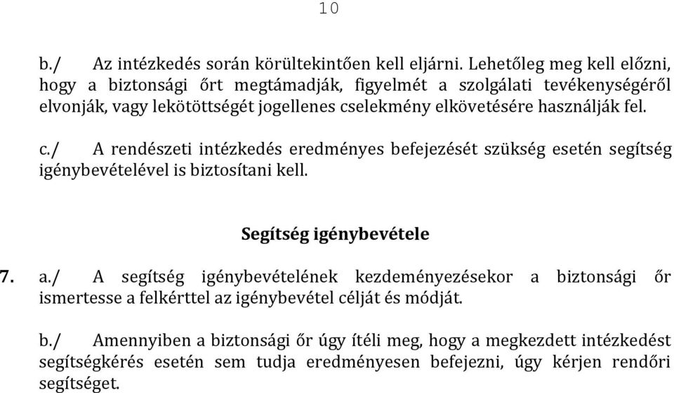 használják fel. c./ A rendészeti intézkedés eredményes befejezését szükség esetén segítség igénybevételével is biztosítani kell. Segítség igénybevétele 7. a.