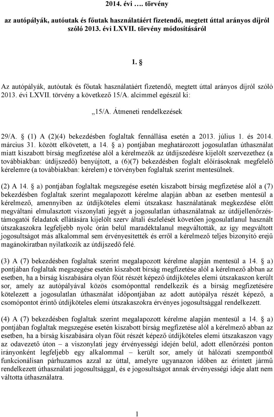 (1) A (2)(4) bekezdésben foglaltak fennállása esetén a 2013. július 1. és 2014. március 31. között elkövetett, a 14.