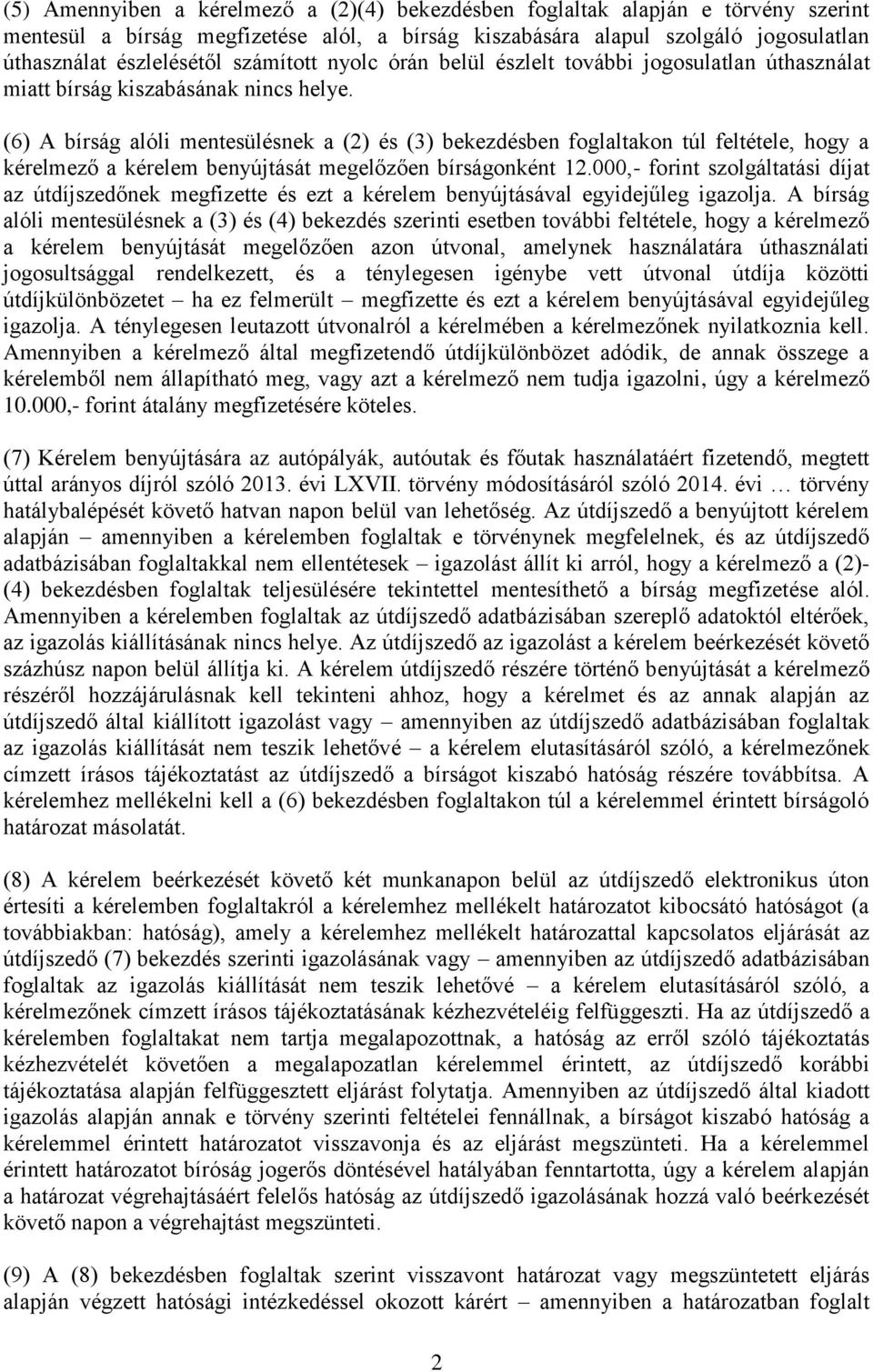 (6) A bírság alóli mentesülésnek a (2) és (3) bekezdésben foglaltakon túl feltétele, hogy a kérelmező a kérelem benyújtását megelőzően bírságonként 12.