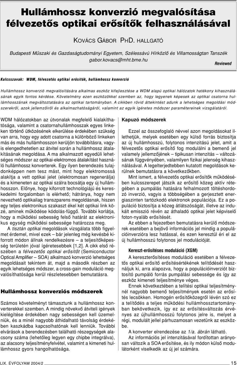 hu Reviewed Kulcsszavak: WDM, félvezetôs optikai erôsítôk, hullámhossz konverzió Hullámhossz konverzió megvalósítására alkalmas eszköz kifejlesztése a WDM alapú optikai hálózatok hatékony