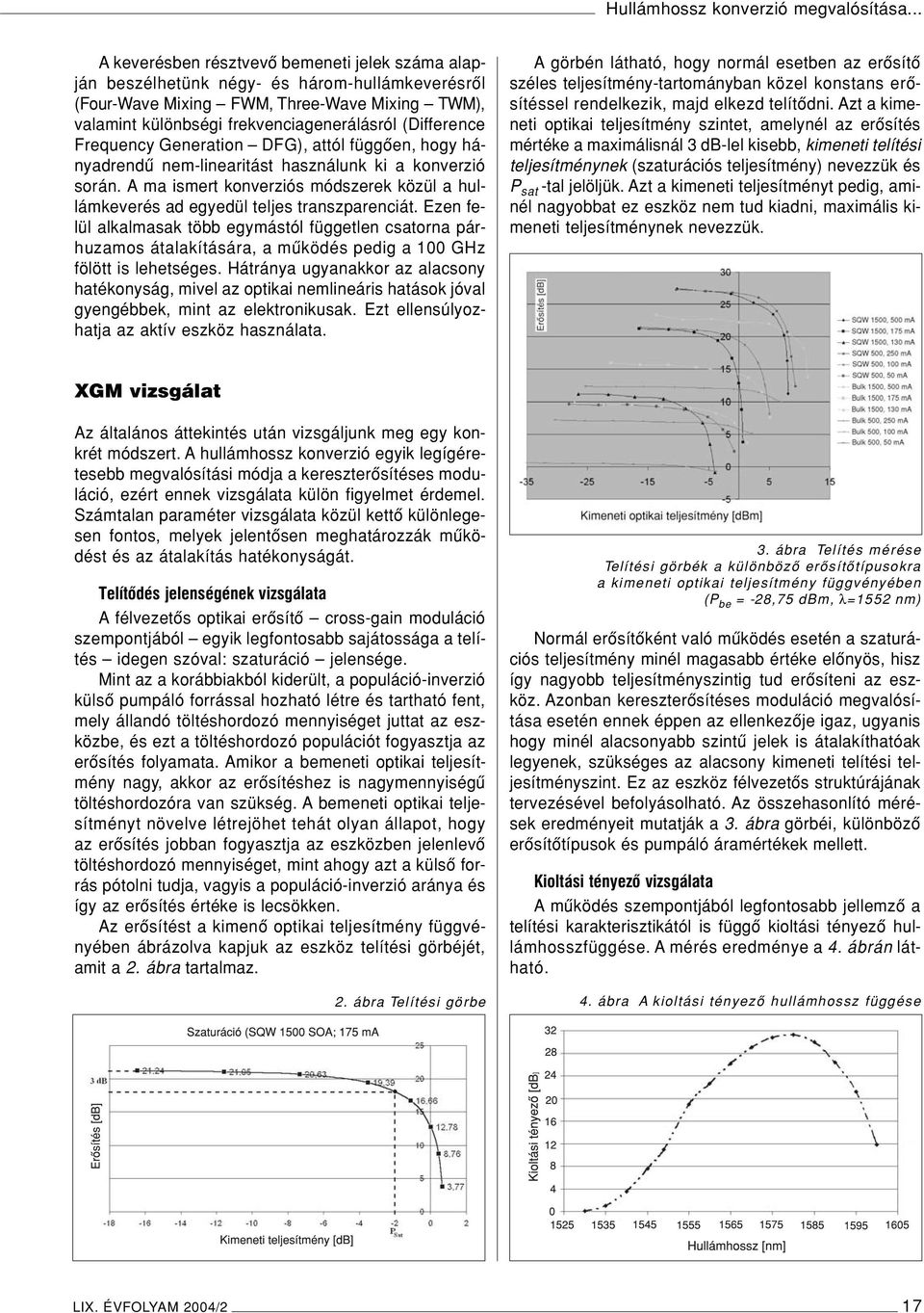 (Difference Frequency Generation DFG), attól függôen, hogy hányadrendû nem-linearitást használunk ki a konverzió során.