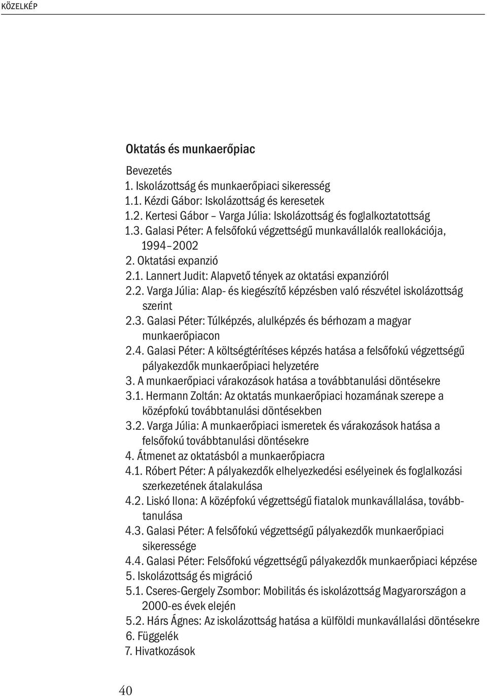 2. Varga Júlia: Alap- és kiegészítő képzésben való részvétel iskolázottság szerint 2.3. Galasi Péter: Túlképzés, alulképzés és bérhozam a magyar munkaerőpiacon 2.4.