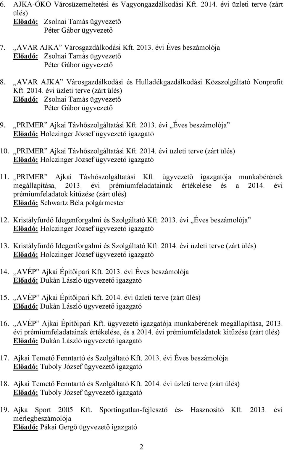 PRIMER Ajkai Távhőszolgáltatási Kft. 2014. évi üzleti terve (zárt ülés) 11. PRIMER Ajkai Távhőszolgáltatási Kft. ügyvezető igazgatója munkabérének megállapítása, 2013.