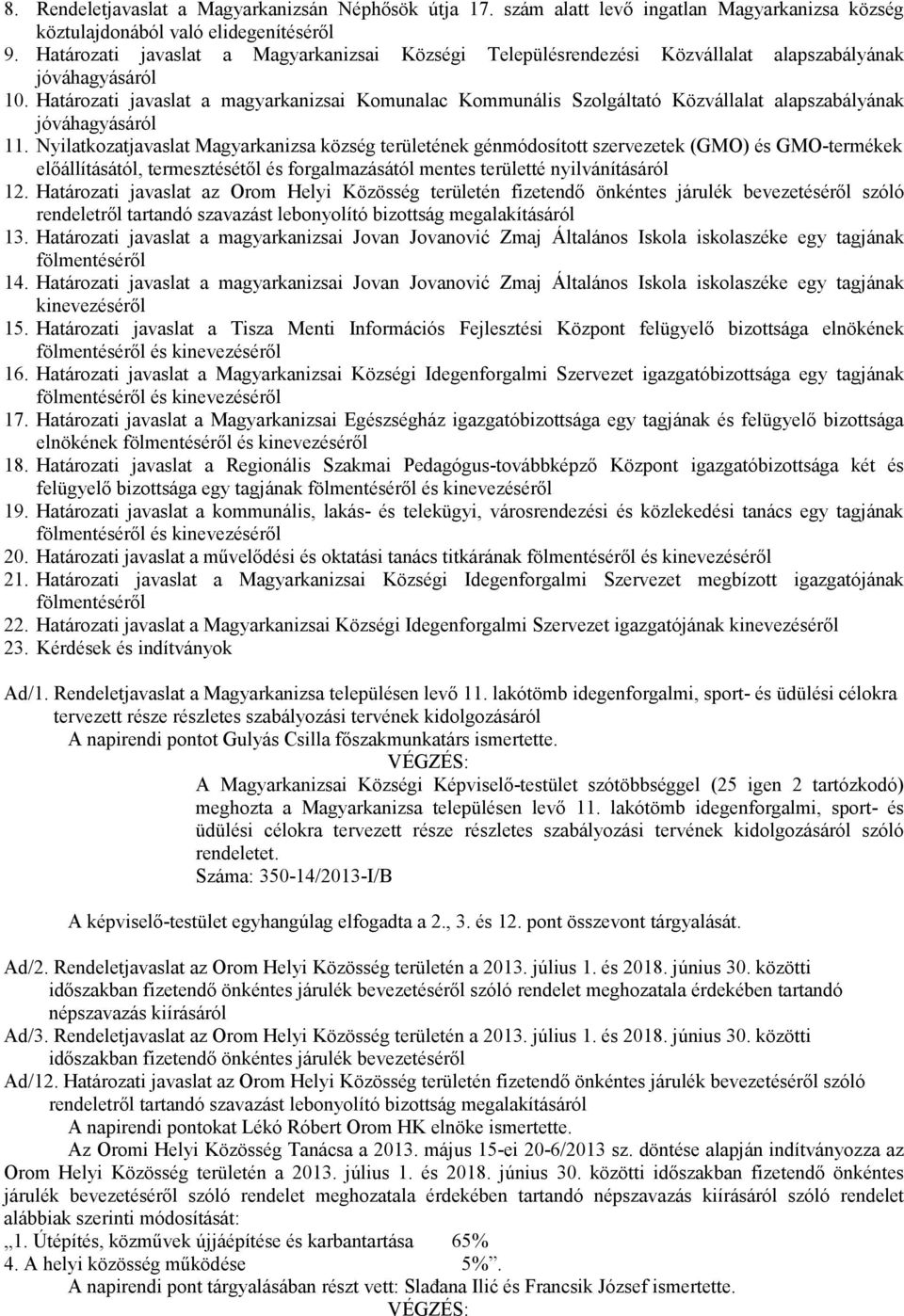 Nyilatkozatjavaslat Magyarkanizsa község területének génmódosított szervezetek (GMO) és GMO-termékek elıállításától, termesztésétıl és forgalmazásától mentes területté nyilvánításáról 12.