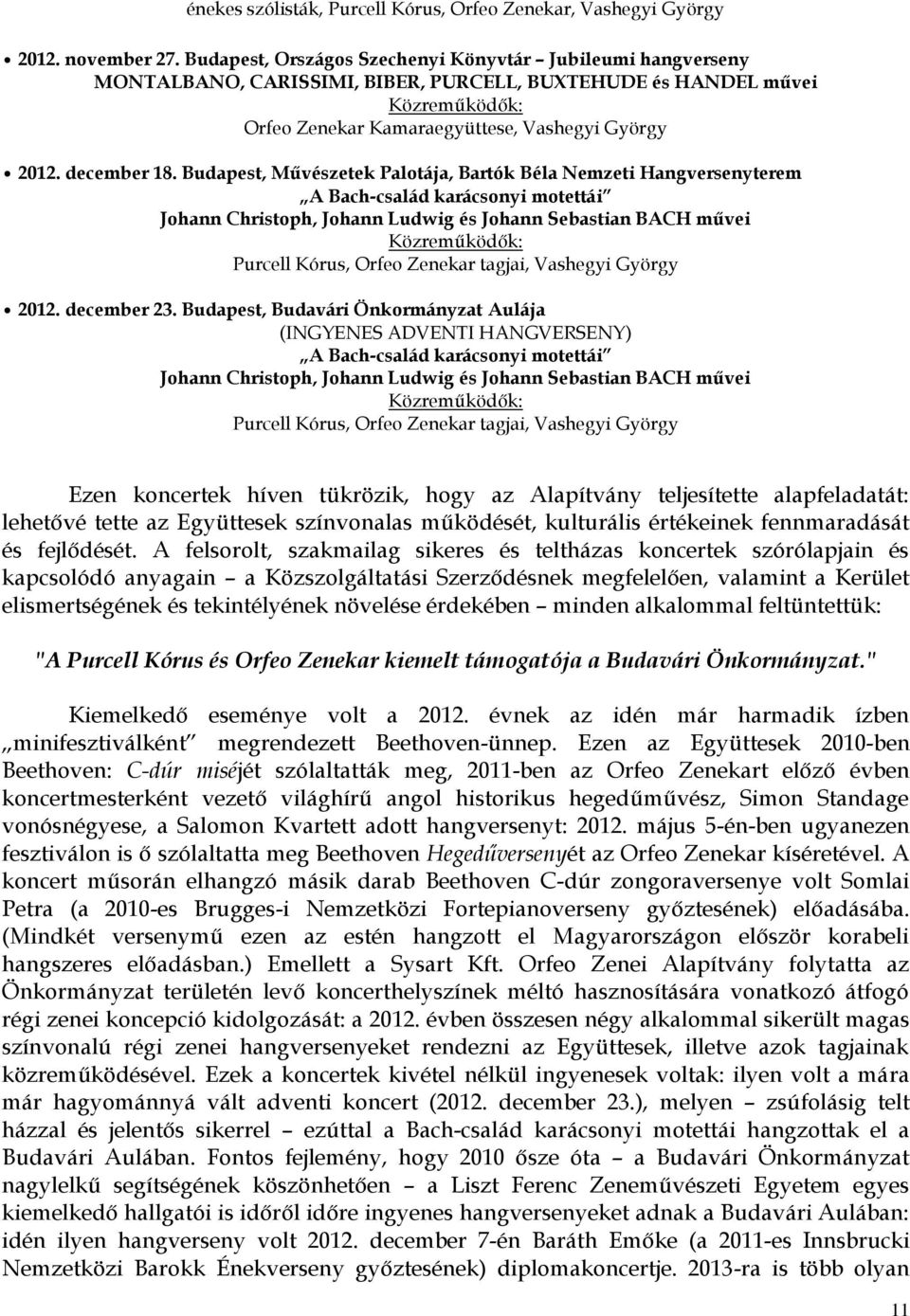 Budapest, Művészetek Palotája, Bartók Béla Nemzeti Hangversenyterem A Bach-család karácsonyi motettái Johann Christoph, Johann Ludwig és Johann Sebastian BACH művei Purcell Kórus, Orfeo Zenekar