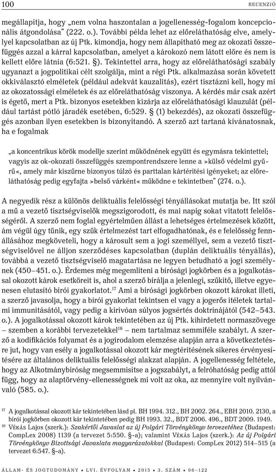 Tekintettel arra, hogy az előreláthatósági szabály ugyanazt a jogpolitikai célt szolgálja, mint a régi Ptk.