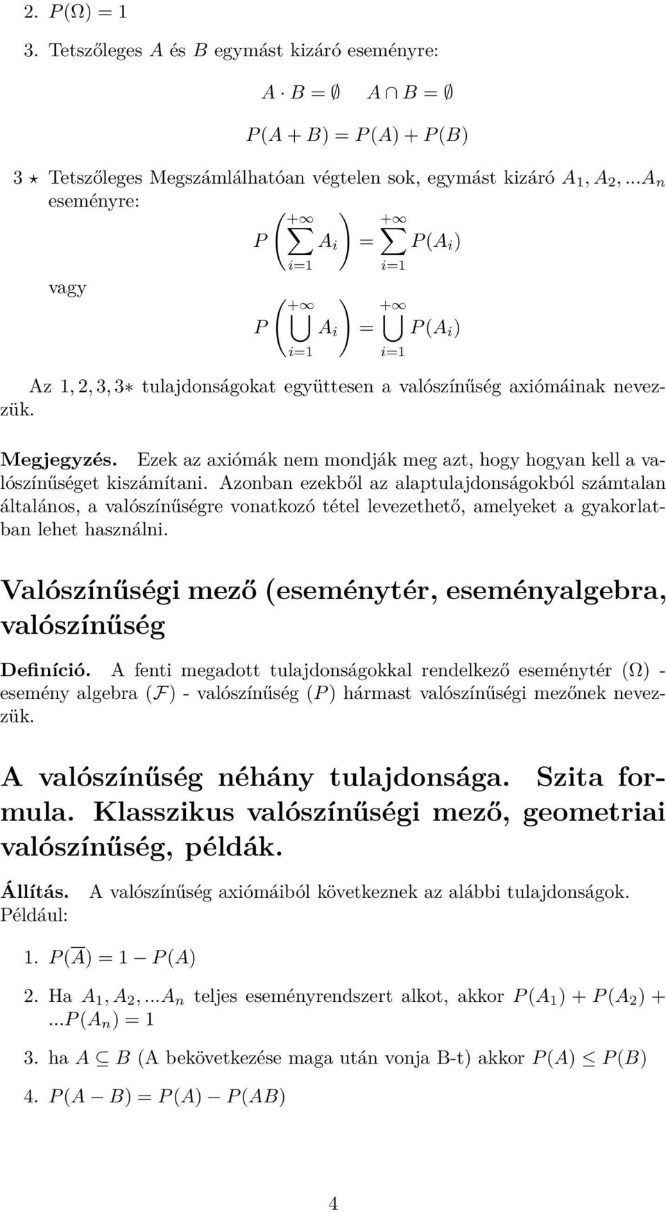 Ezek az axiómák nem mondják meg azt, hogy hogyan kell a valószínűséget kiszámítani.