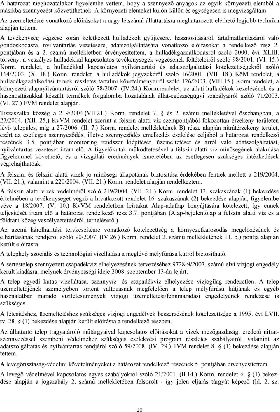 A tevékenység végzése során keletkezett hulladékok gyűjtésére, hasznosításáról, ártalmatlanításáról való gondoskodásra, nyilvántartás vezetésére, adatszolgáltatására vonatkozó előírásokat a