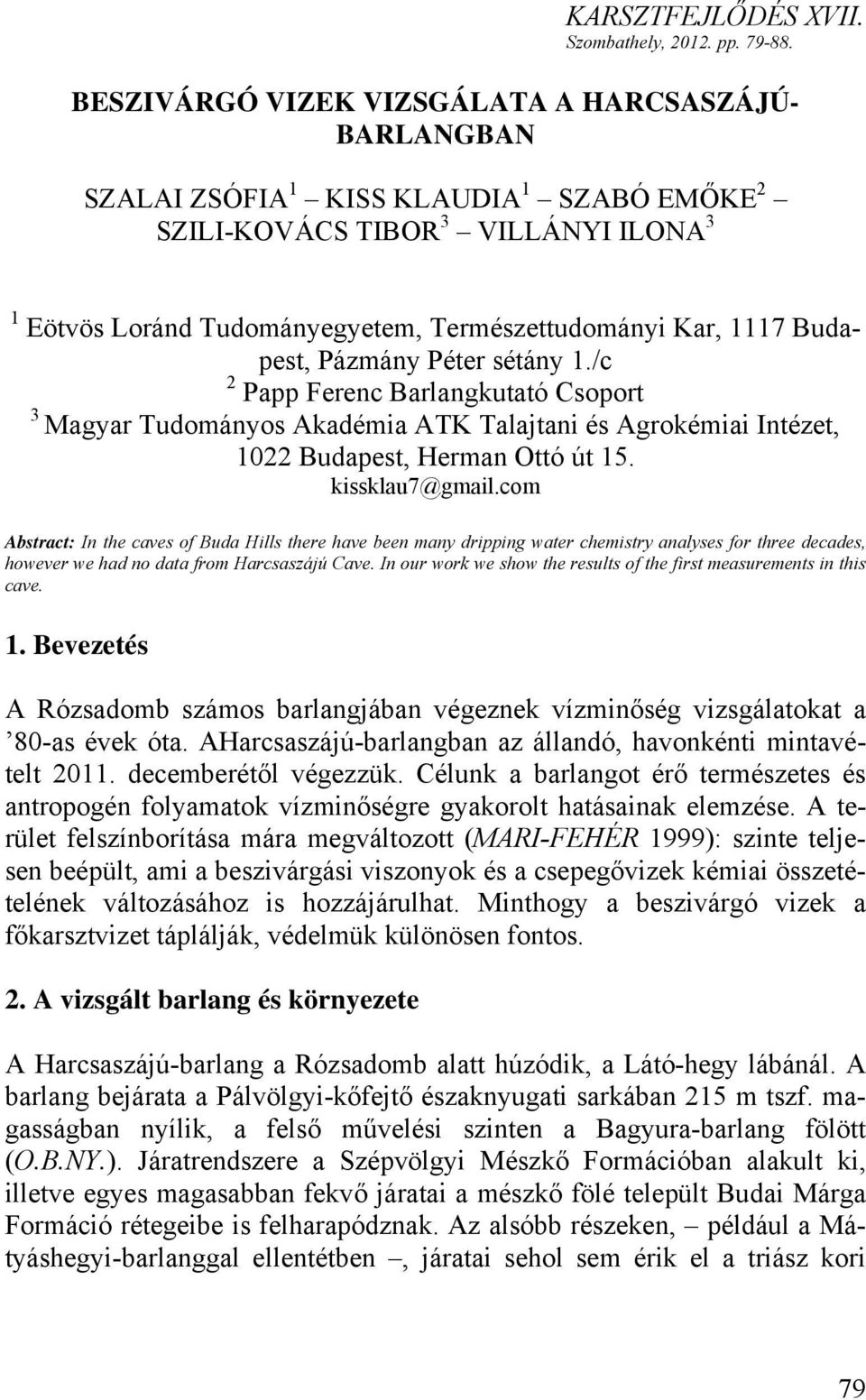 Budapest, Pázmány Péter sétány 1./c 2 Papp Ferenc Barlangkutató Csoport 3 Magyar Tudományos Akadémia ATK Talajtani és Agrokémiai Intézet, 1022 Budapest, Herman Ottó út 15. kissklau7@gmail.