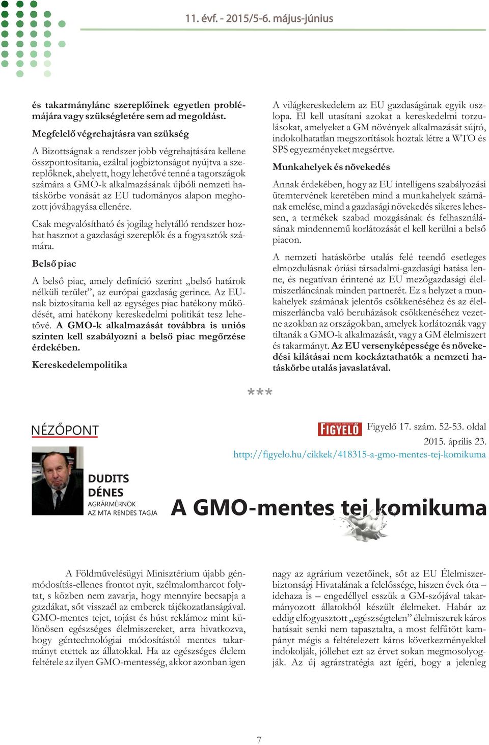 számára a GMO-k alkalmazásának újbóli nemzeti hatáskörbe vonását az EU tudományos alapon meghozott jóváhagyása ellenére.