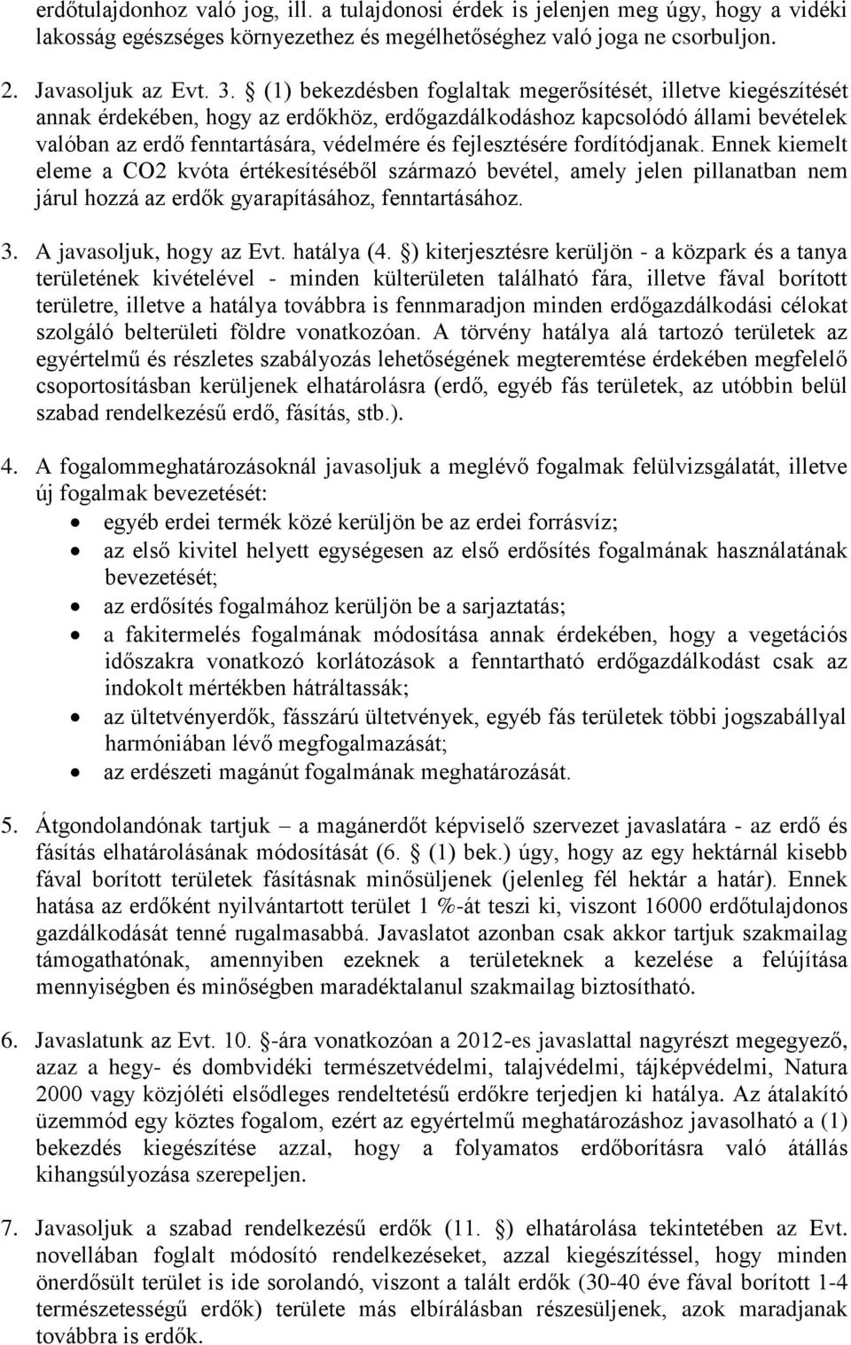 fejlesztésére fordítódjanak. Ennek kiemelt eleme a CO2 kvóta értékesítéséből származó bevétel, amely jelen pillanatban nem járul hozzá az erdők gyarapításához, fenntartásához. 3.