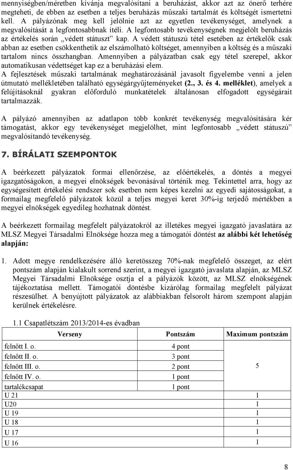 A legfontosabb tevékenységnek megjelölt beruházás az értékelés során védett státuszt kap.