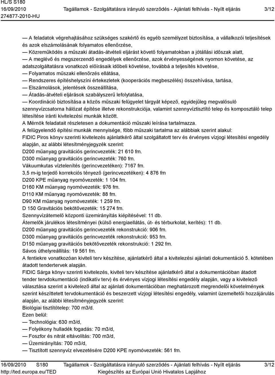 követése, továbbá a teljesítés követése, Folyamatos műszaki ellenőrzés ellátása, Rendszeres építéshelyszíni értekezletek (kooperációs megbeszélés) összehívása, tartása, Elszámolások, jelentések