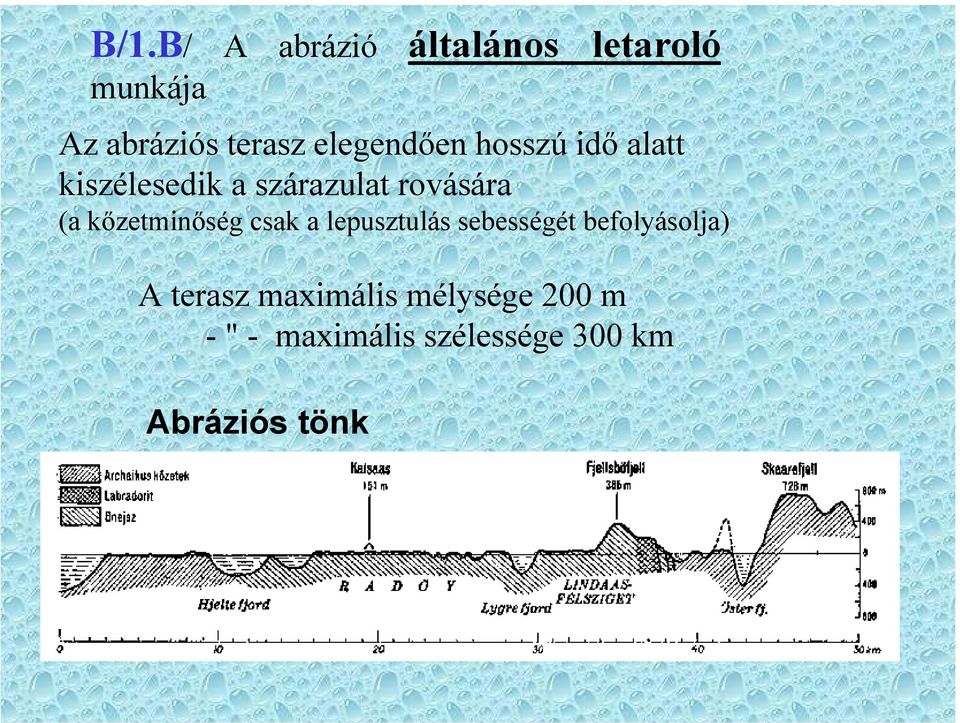 szárazulat rovására (a kőzetminőség csak a lepusztulás sebességét