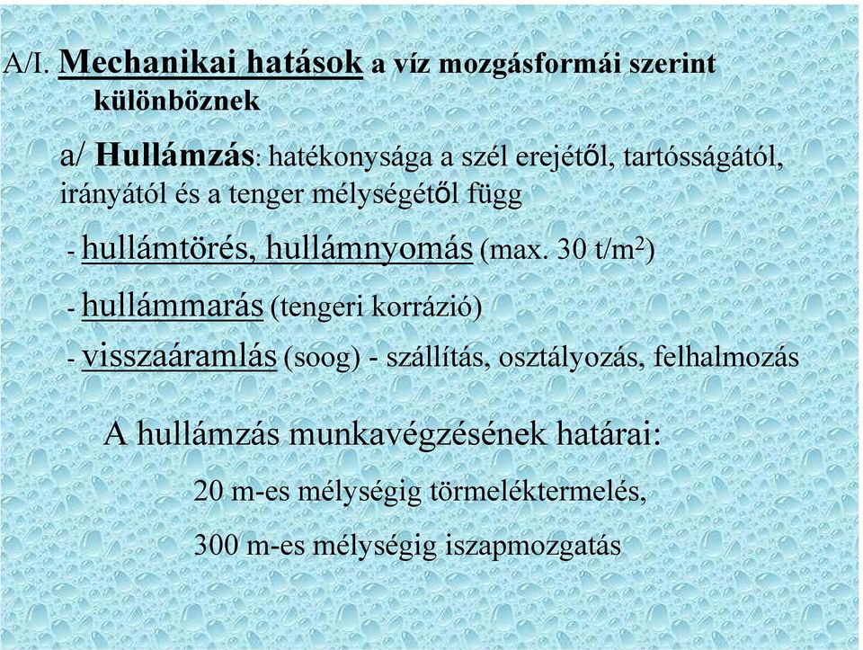 30 t/m 2 ) - hullámmarás (tengeri korrázió) - visszaáramlás (soog) - szállítás, osztályozás,