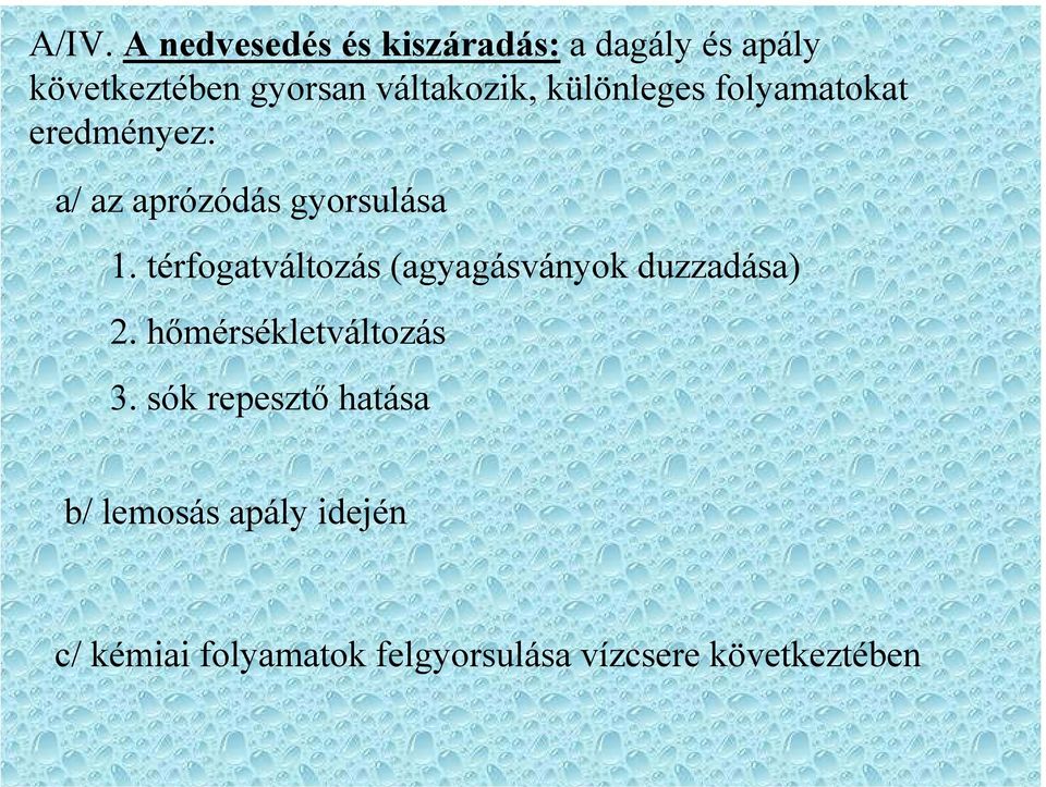 térfogatváltozás (agyagásványok duzzadása) 2. hőmérsékletváltozás 3.