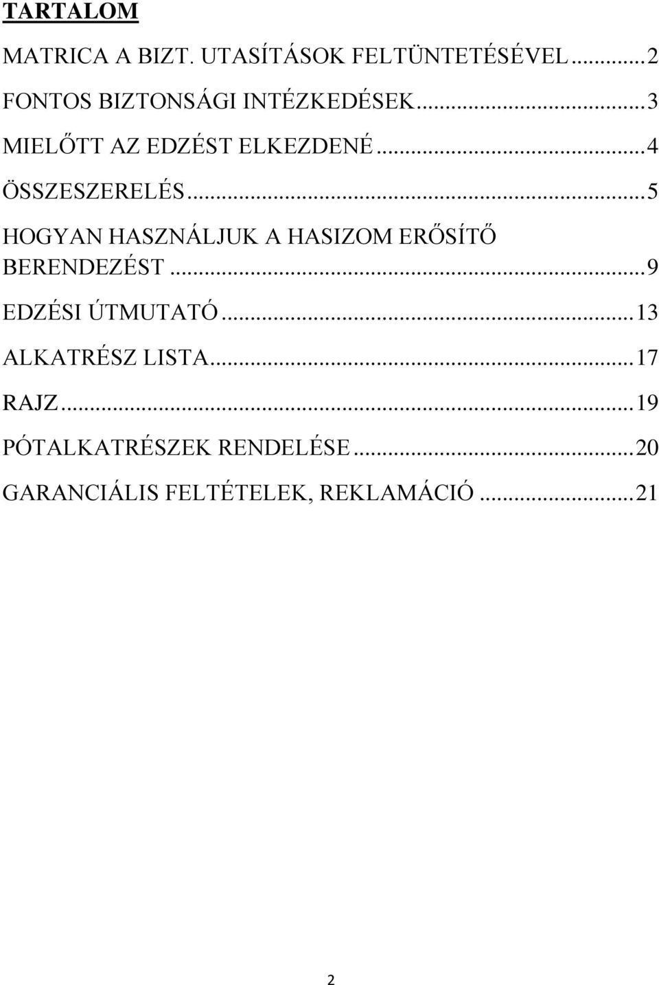 .. 4 ÖSSZESZERELÉS... 5 HOGYAN HASZNÁLJUK A HASIZOM ERŐSÍTŐ BERENDEZÉST.