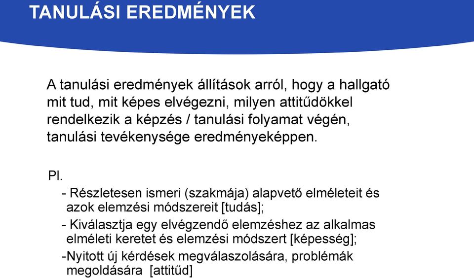 - Részletesen ismeri (szakmája) alapvető elméleteit és azok elemzési módszereit [tudás]; - Kiválasztja egy elvégzendő