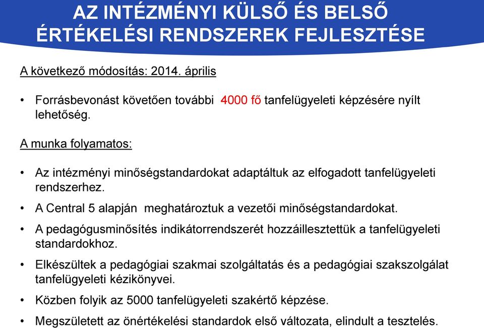 A munka folyamatos: Az intézményi minőségstandardokat adaptáltuk az elfogadott tanfelügyeleti rendszerhez. A Central 5 alapján meghatároztuk a vezetői minőségstandardokat.