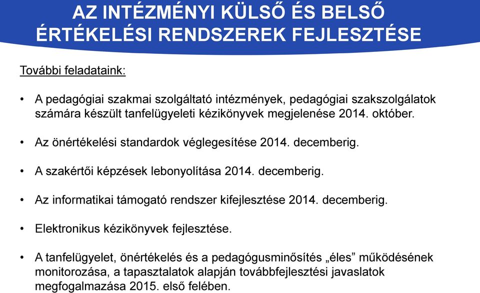 A szakértői képzések lebonyolítása 2014. decemberig. Az informatikai támogató rendszer kifejlesztése 2014. decemberig. Elektronikus kézikönyvek fejlesztése.